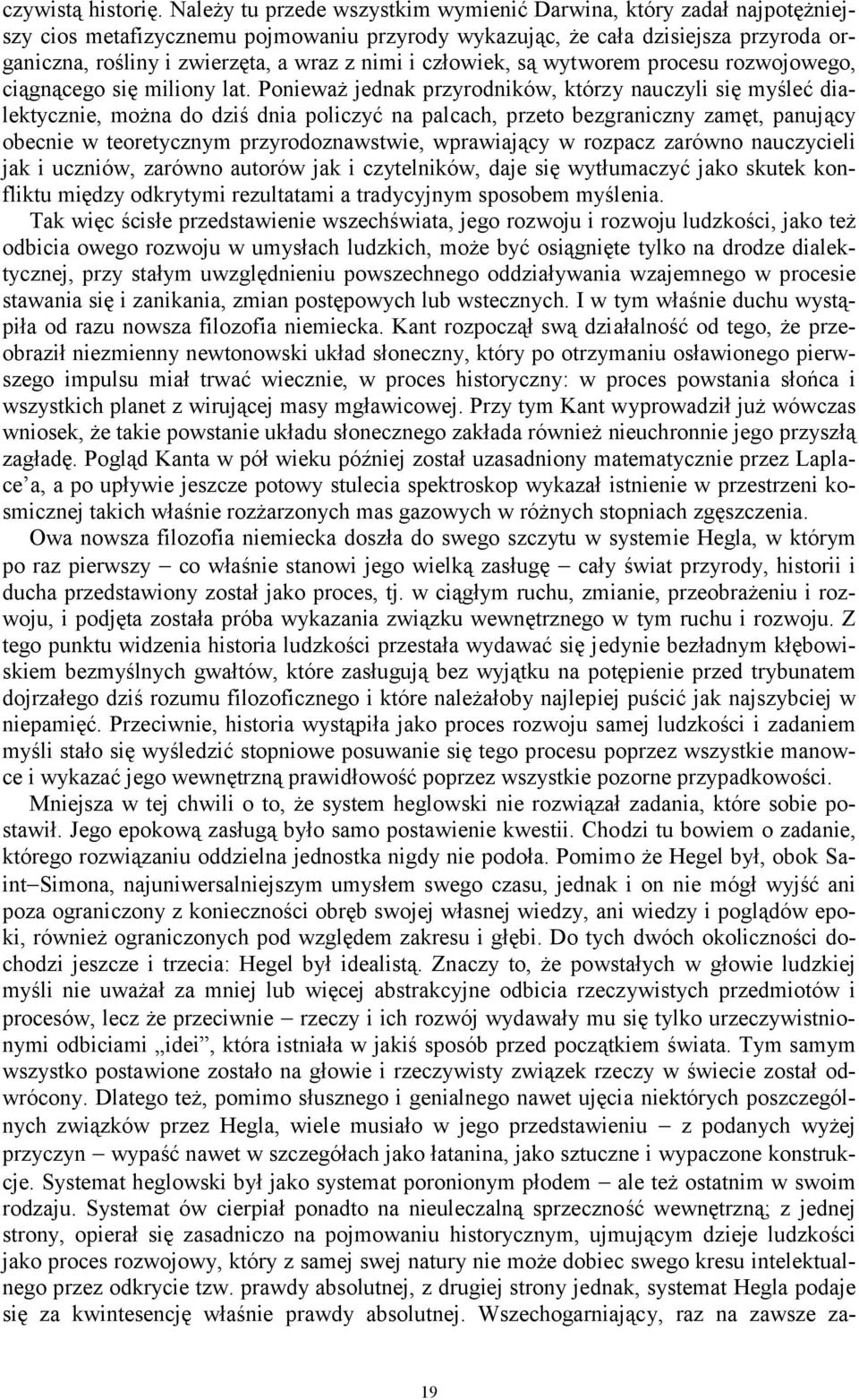 i człowiek, są wytworem procesu rozwojowego, ciągnącego się miliony lat.