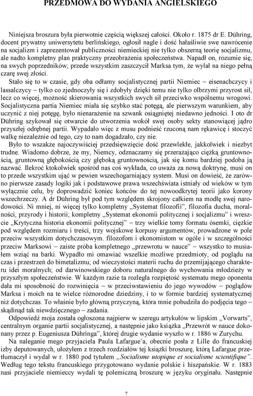 nadto kompletny plan praktyczny przeobrażenia społeczeństwa. Napadł on, rozumie się, na swych poprzedników; przede wszystkim zaszczycił Marksa tym, że wylał na niego pełną czarę swej złości.