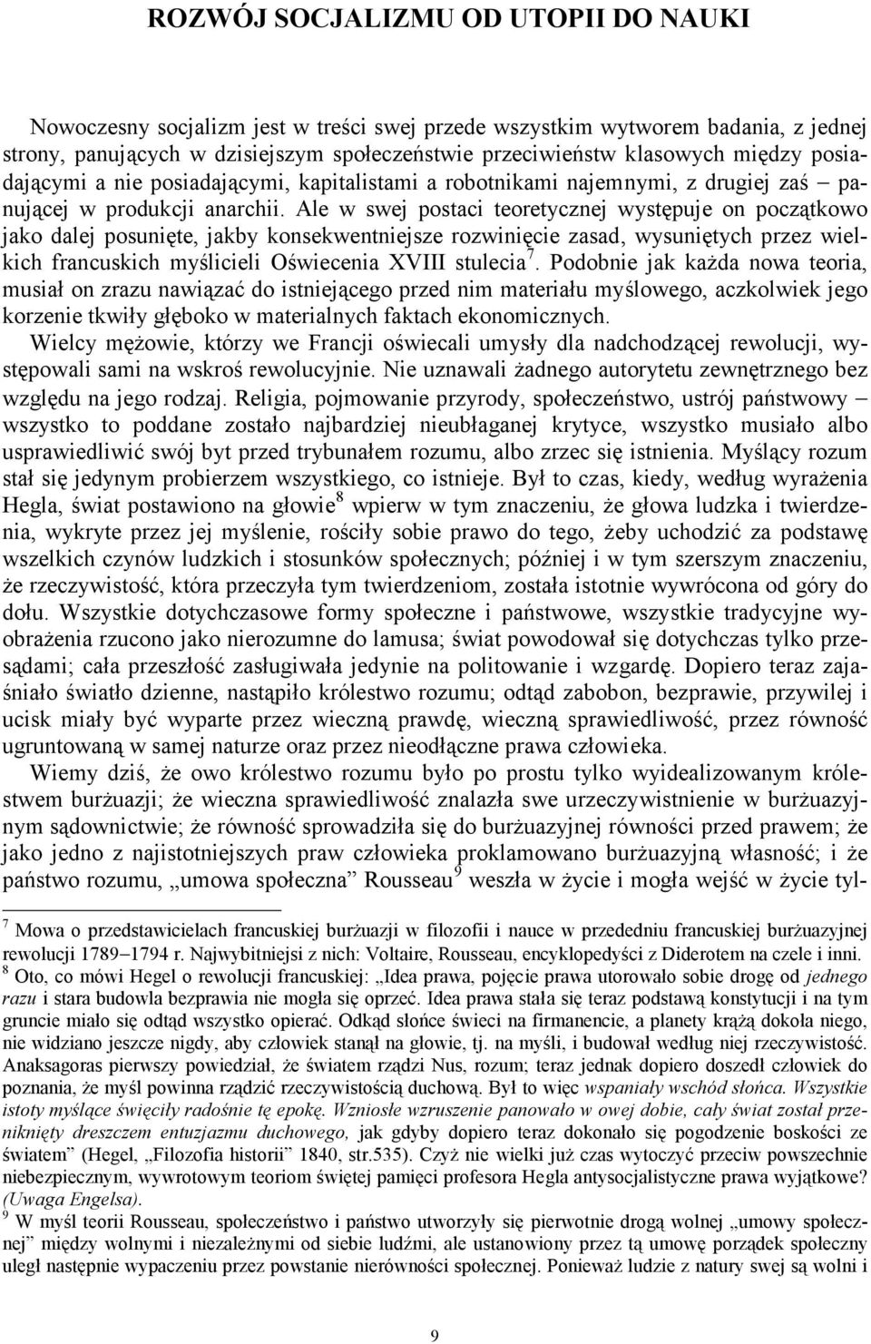 Ale w swej postaci teoretycznej występuje on początkowo jako dalej posunięte, jakby konsekwentniejsze rozwinięcie zasad, wysuniętych przez wielkich francuskich myślicieli Oświecenia XVIII stulecia 7.