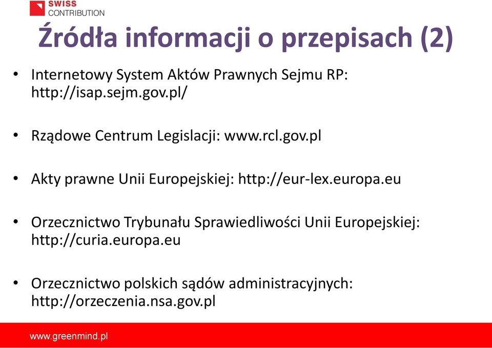 europa.eu Orzecznictwo Trybunału Sprawiedliwości Unii Europejskiej: http://curia.europa.eu Orzecznictwo polskich sądów administracyjnych: http://orzeczenia.