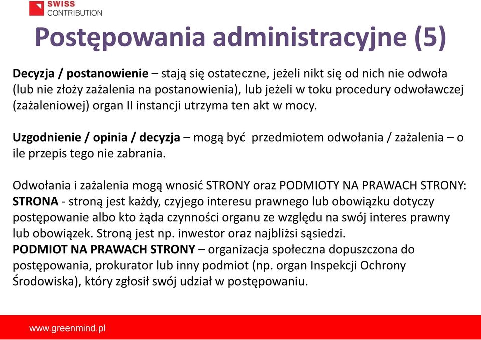 Odwołania i zażalenia mogą wnosić STRONY oraz PODMIOTY NA PRAWACH STRONY: STRONA - stroną jest każdy, czyjego interesu prawnego lub obowiązku dotyczy postępowanie albo kto żąda czynności organu ze