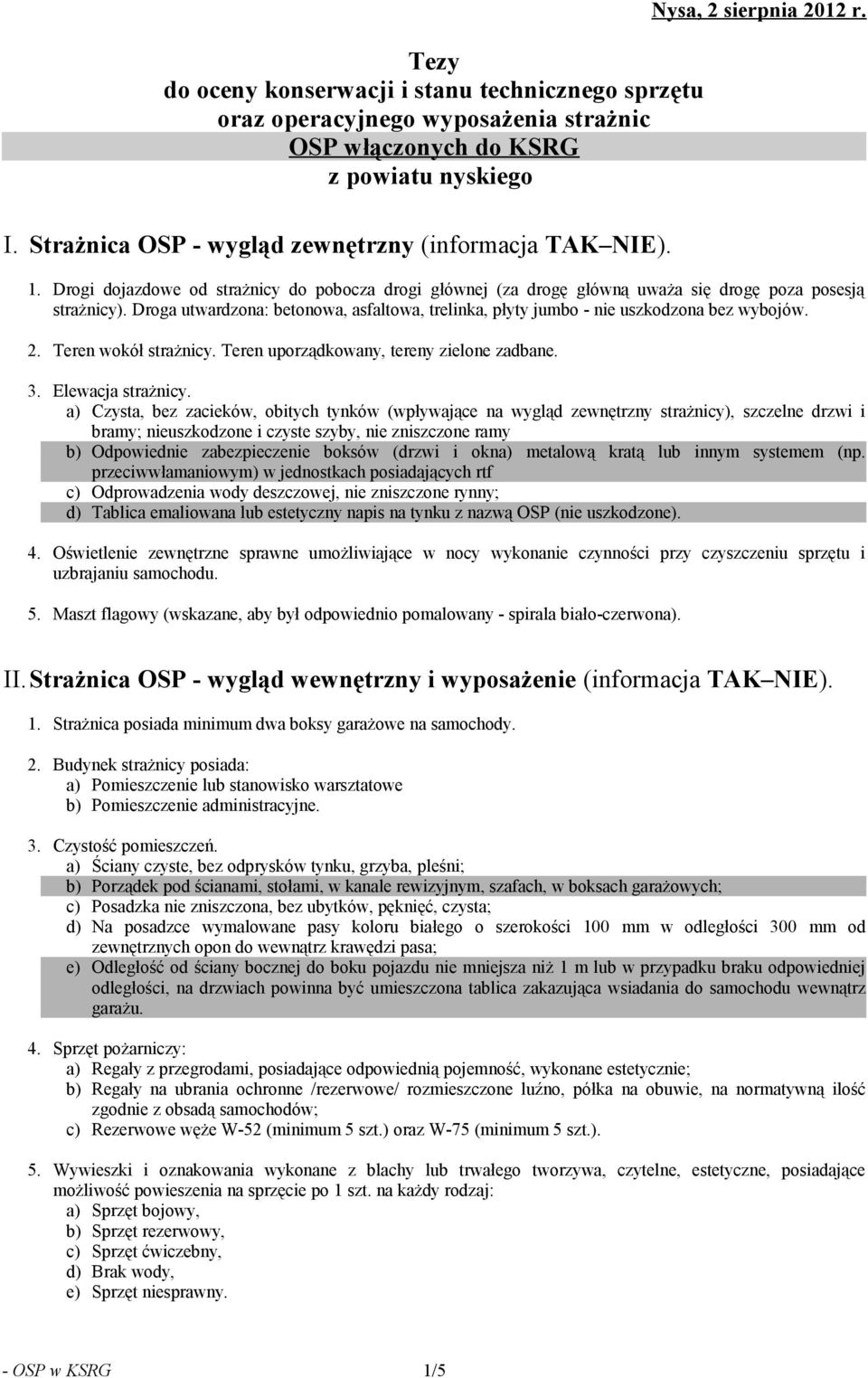 Droga utwardzona: betonowa, asfaltowa, trelinka, płyty jumbo - nie uszkodzona bez wybojów. 2. Teren wokół strażnicy. Teren uporządkowany, tereny zielone zadbane. 3. Elewacja strażnicy.