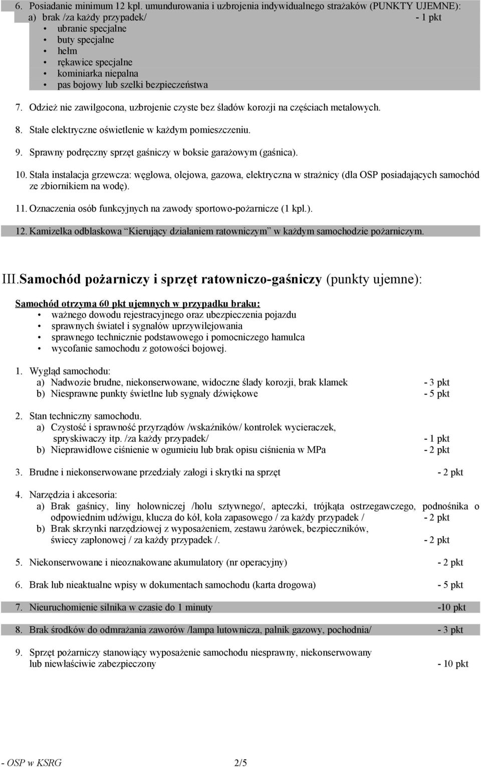 szelki bezpieczeństwa 7. Odzież nie zawilgocona, uzbrojenie czyste bez śladów korozji na częściach metalowych. 8. Stałe elektryczne oświetlenie w każdym pomieszczeniu. 9.