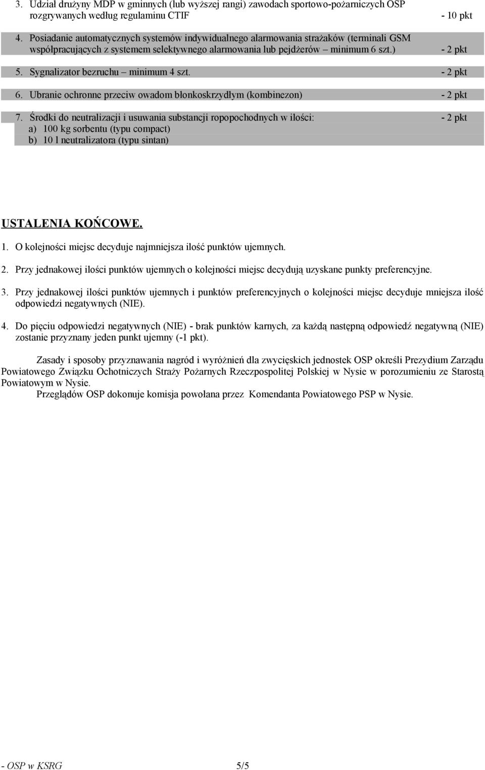 Sygnalizator bezruchu minimum 4 szt. 6. Ubranie ochronne przeciw owadom błonkoskrzydłym (kombinezon) 7.