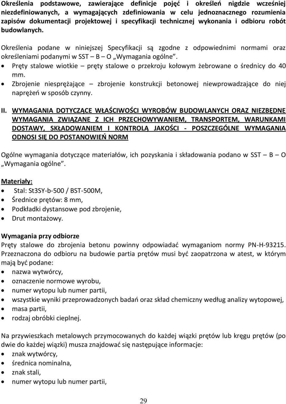 Pręty stalowe wiotkie pręty stalowe o przekroju kołowym żebrowane o średnicy do 40 mm. Zbrojenie niesprężające zbrojenie konstrukcji betonowej niewprowadzające do niej naprężeń w sposób czynny. II.