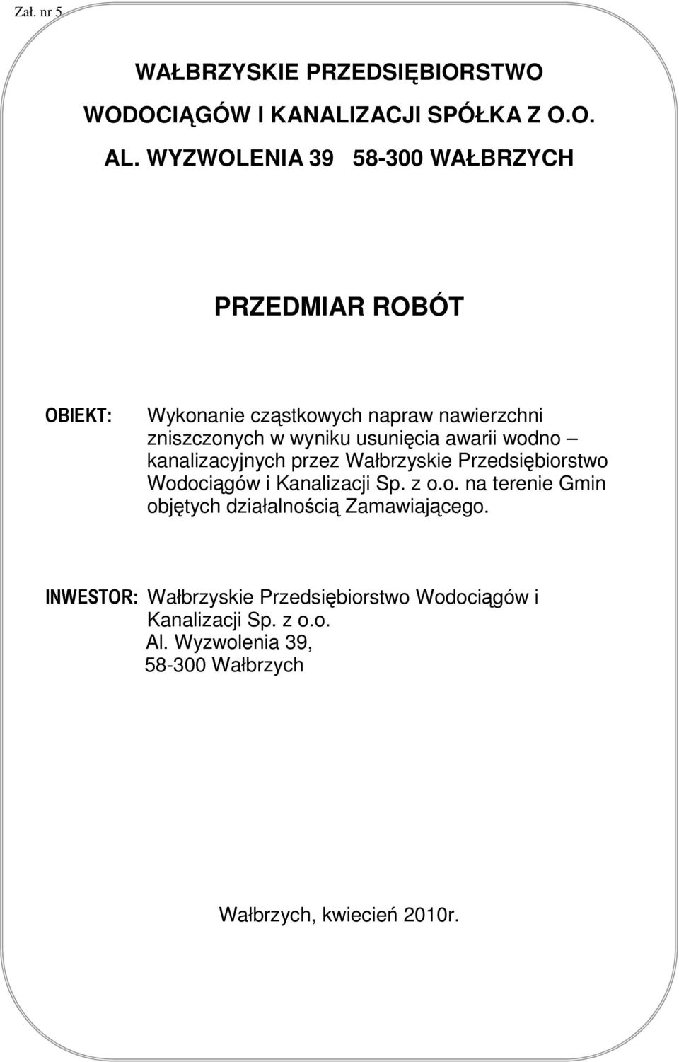 wodno kanalizacyjnych przez Wałbrzyskie Przedsiębiorstwo Wodociągów i Kanalizacji Sp. z o.o. na terenie Gmin objętych działalnością Zamawiającego.