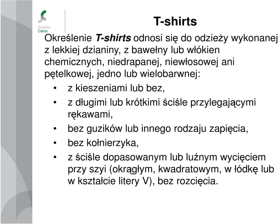 lub krótkimi ściśle przylegającymi rękawami, bez guzików lub innego rodzaju zapięcia, bez kołnierzyka, z