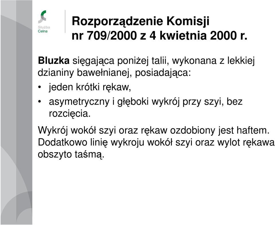 posiadająca: jeden krótki rękaw, asymetryczny i głęboki wykrój przy szyi, bez