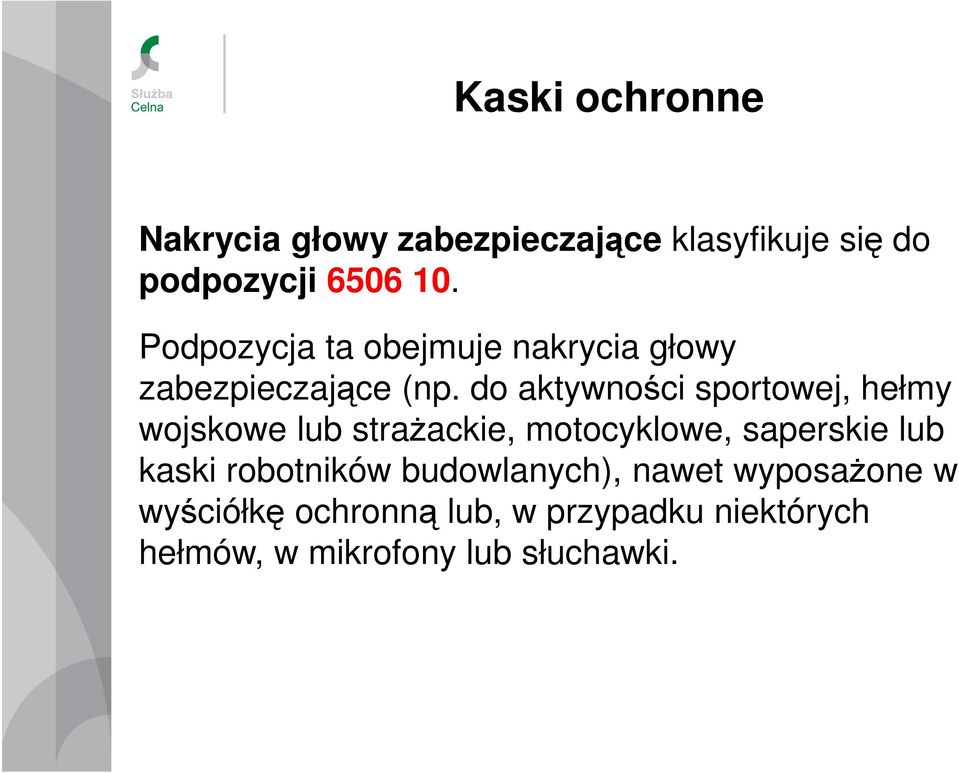 do aktywności sportowej, hełmy wojskowe lub straŝackie, motocyklowe, saperskie lub kaski