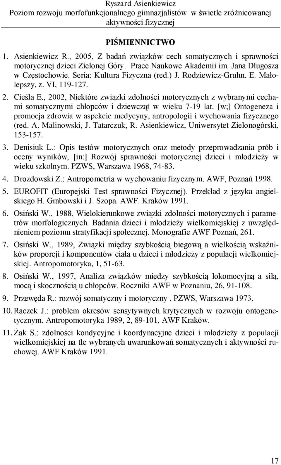 E. Małolepszy, z. VI, 119-7. 2. Cieśla E., 2002, Niektóre związki zdolności motorycznych z wybranymi cechami somatycznymi chłopców i dziewcząt w wieku 7-19 lat.