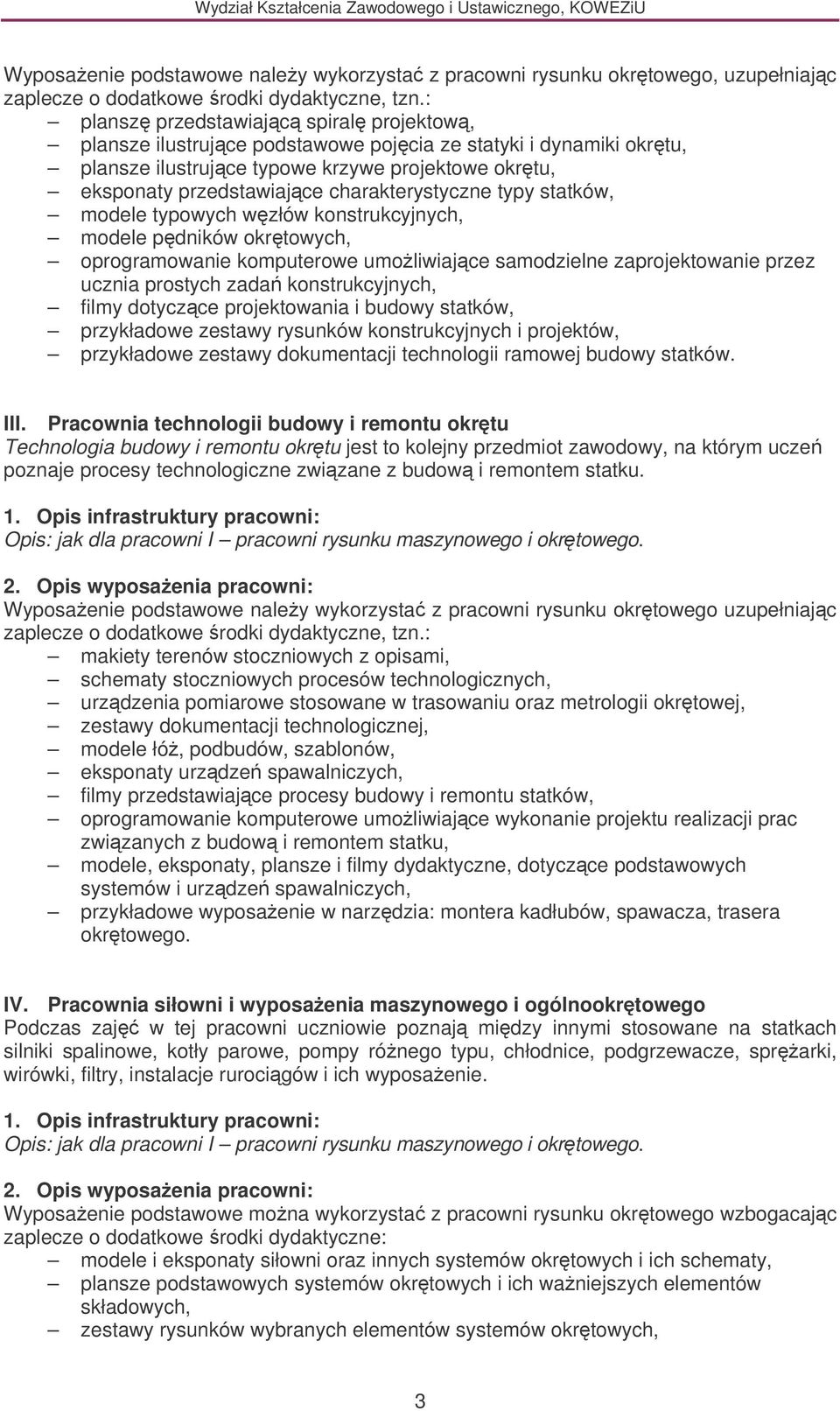 charakterystyczne typy statków, modele typowych wzłów konstrukcyjnych, modele pdników okrtowych, oprogramowanie komputerowe umoliwiajce samodzielne zaprojektowanie przez ucznia prostych zada