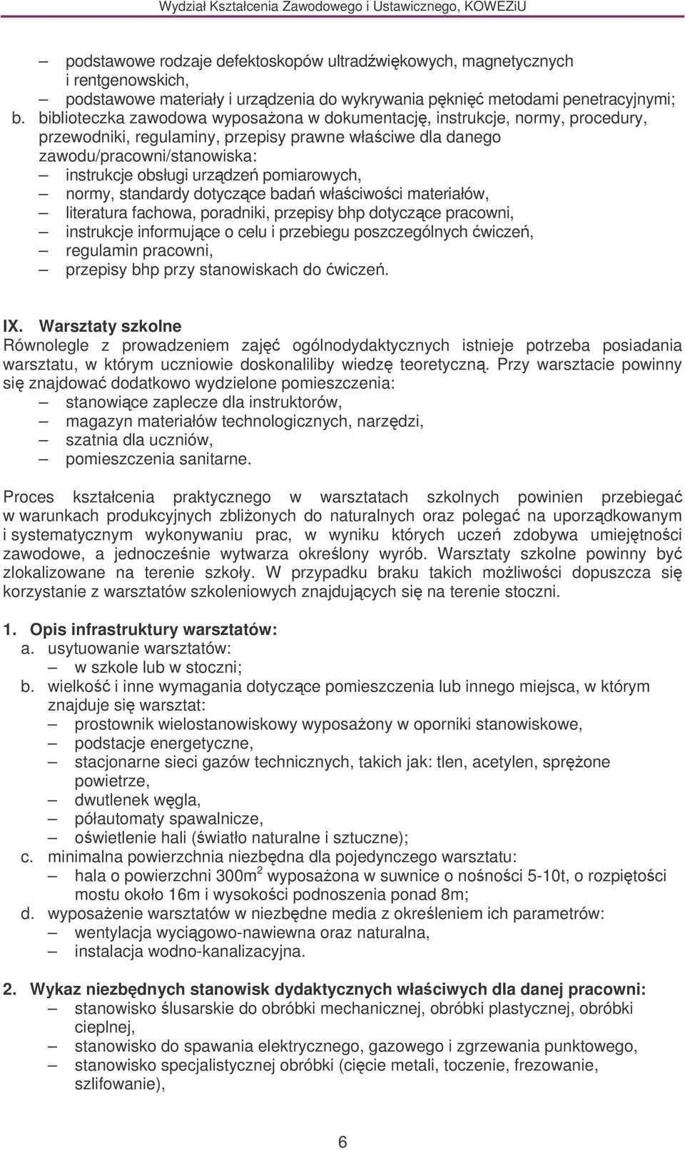 przepisy bhp dotyczce pracowni, instrukcje informujce o celu i przebiegu poszczególnych wicze, regulamin pracowni, przepisy bhp przy stanowiskach do wicze. IX.