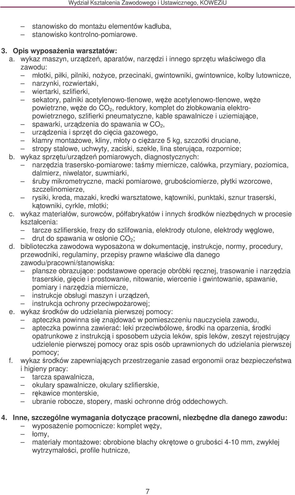 szlifierki, sekatory, palniki acetylenowo-tlenowe, we acetylenowo-tlenowe, we powietrzne, we do CO 2, reduktory, komplet do łobkowania elektropowietrznego, szlifierki pneumatyczne, kable spawalnicze