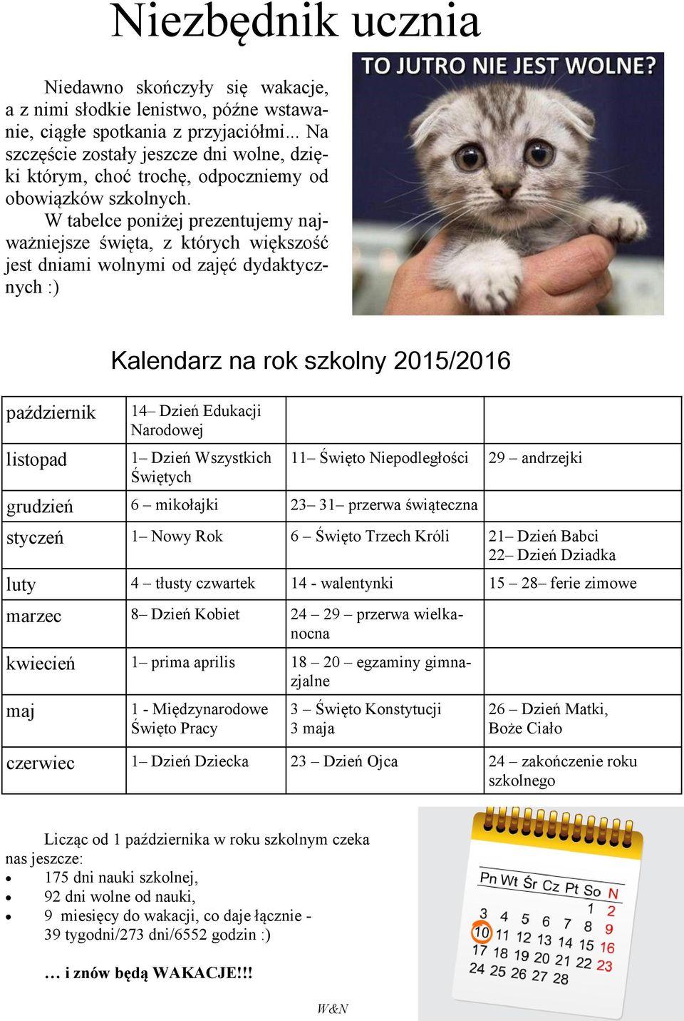 W tabelce poniżej prezentujemy najważniejsze święta, z których większość jest dniami wolnymi od zajęć dydaktycznych :) październik listopad 14 Dzień Edukacji Narodowej 1 Dzień Wszystkich Świętych 11