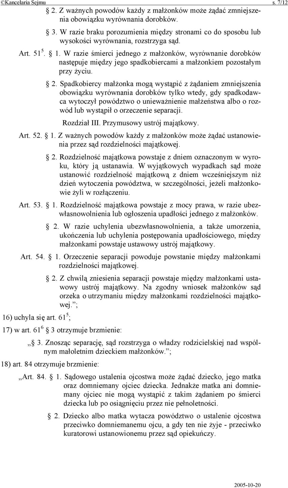 W razie śmierci jednego z małżonków, wyrównanie dorobków następuje między jego spadkobiercami a małżonkiem pozostałym przy życiu. 2.