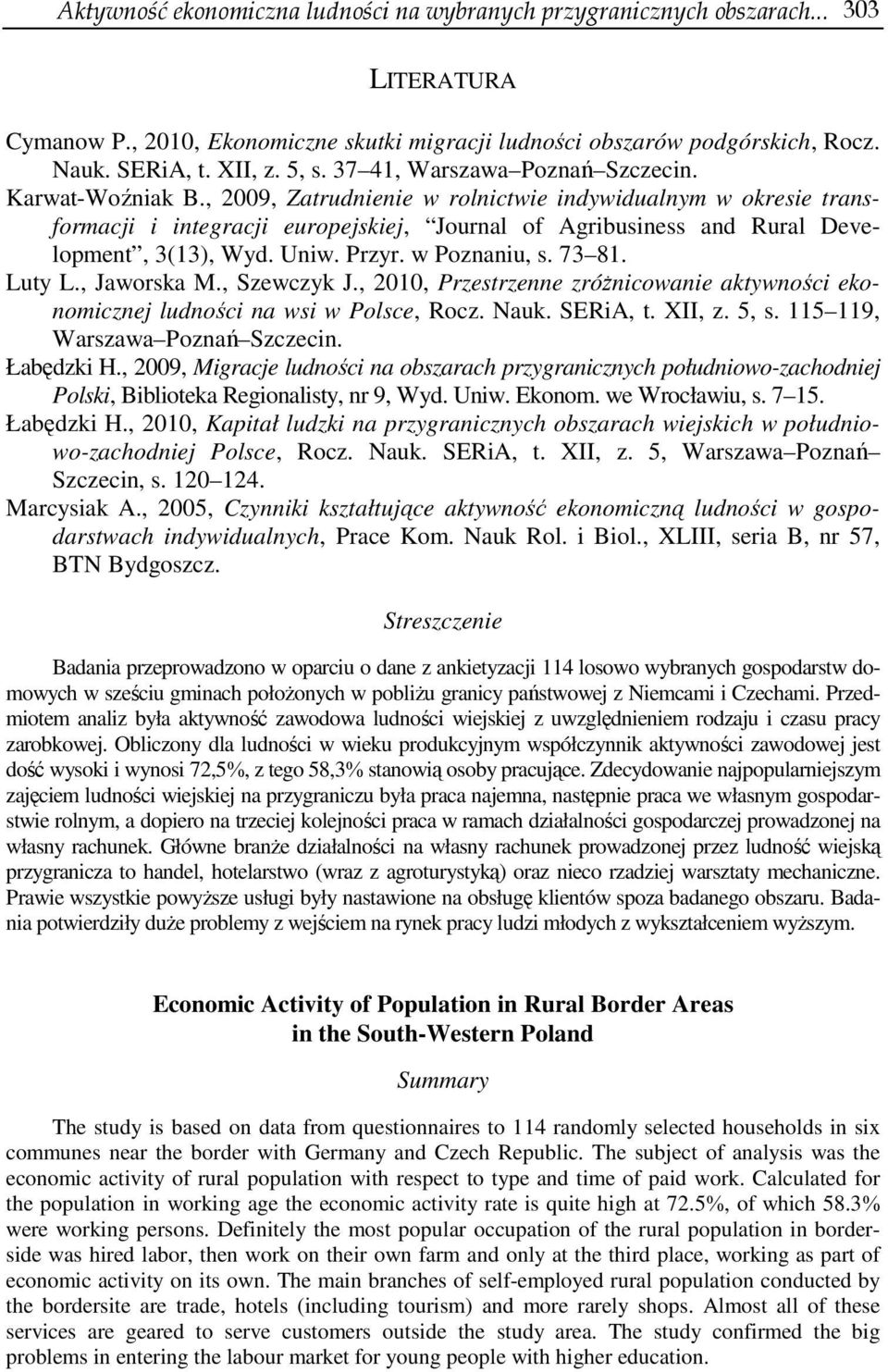 , 2009, Zatrudnienie w rolnictwie indywidualnym w okresie transformacji i integracji europejskiej, Journal of Agribusiness and Rural Development, 3(13), Wyd. Uniw. Przyr. w Poznaniu, s. 73 81. Luty L.