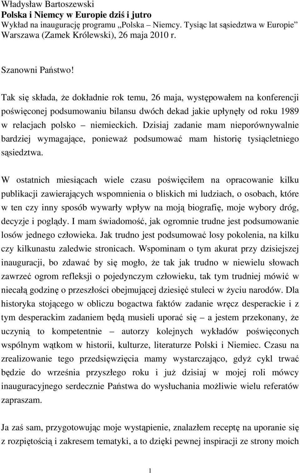 Dzisiaj zadanie mam nieporównywalnie bardziej wymagające, poniewaŝ podsumować mam historię tysiącletniego sąsiedztwa.