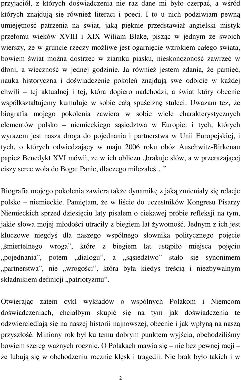 moŝliwe jest ogarnięcie wzrokiem całego świata, bowiem świat moŝna dostrzec w ziarnku piasku, nieskończoność zawrzeć w dłoni, a wieczność w jednej godzinie.