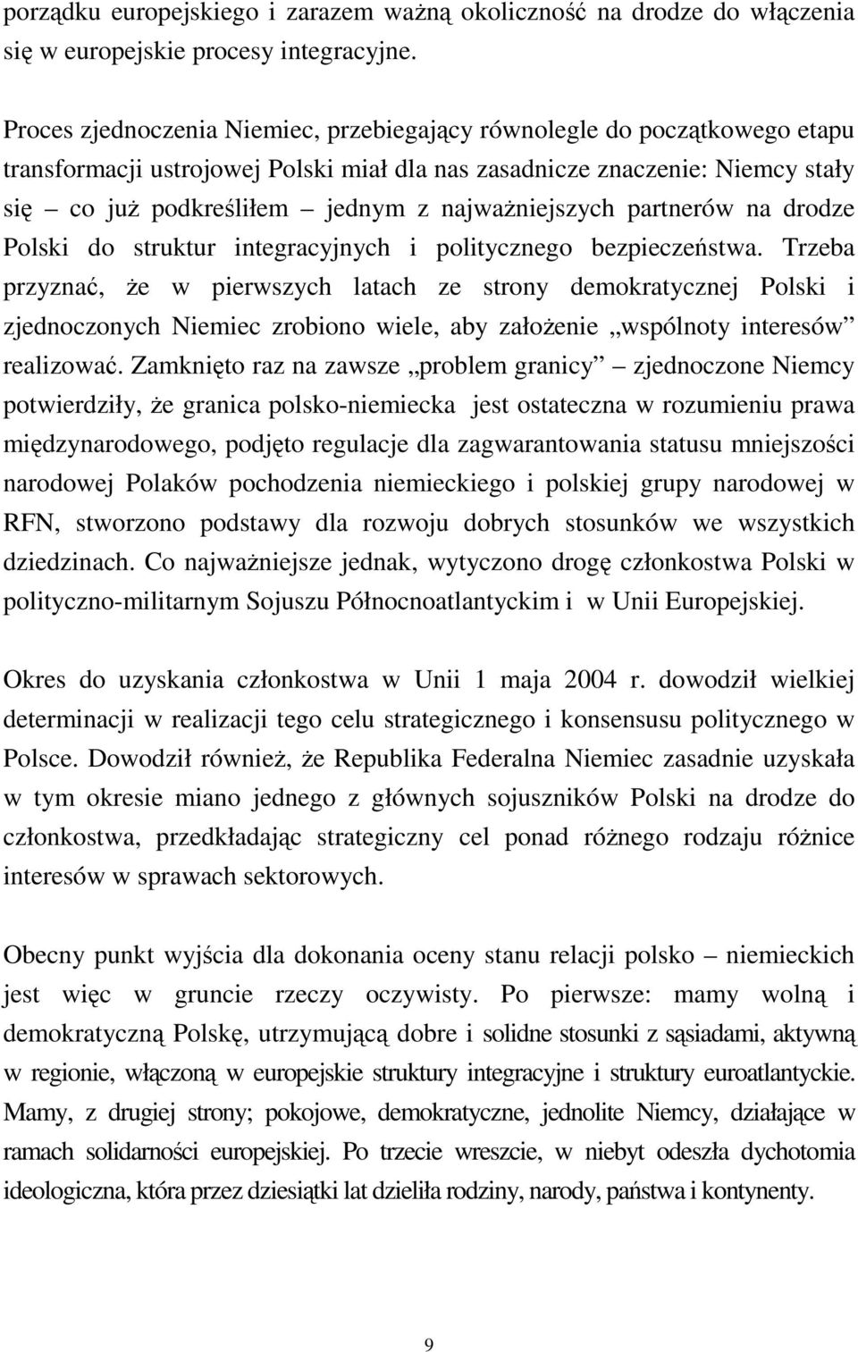 najwaŝniejszych partnerów na drodze Polski do struktur integracyjnych i politycznego bezpieczeństwa.