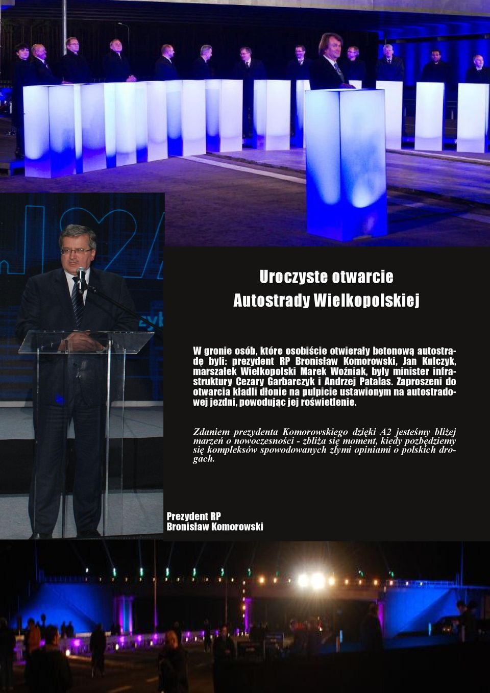 Zaproszeni do otwarcia kładli dłonie na pulpicie ustawionym na autostrado wej jezdni, powodując jej roświetlenie.