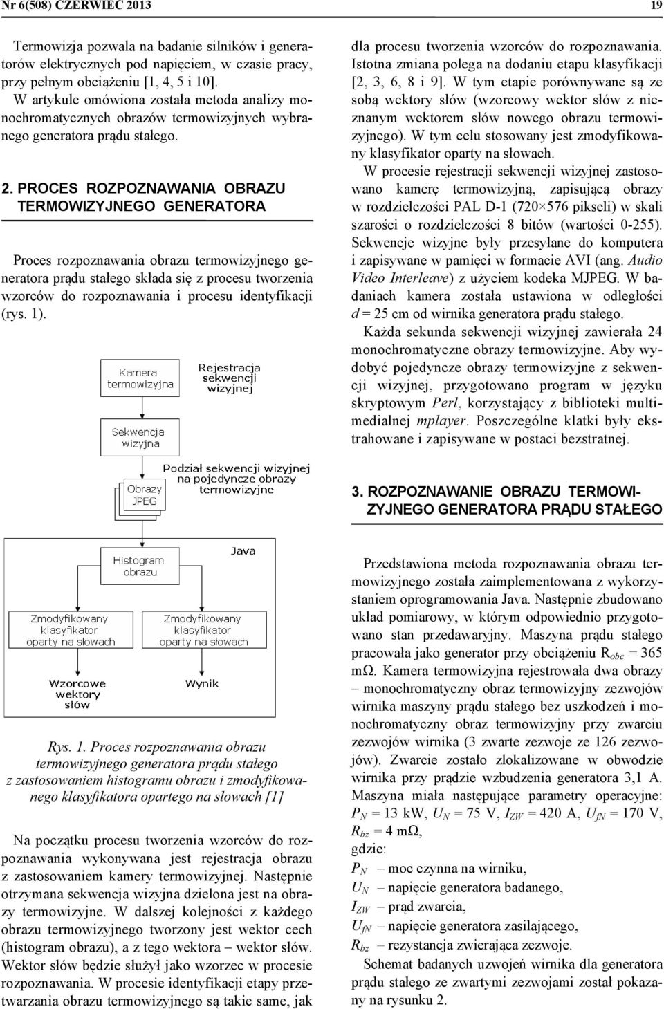PROCES ROZPOZNAWANIA OBRAZU TERMOWIZYJNEGO GENERATORA Proces rozpoznawania obrazu termowizyjnego generatora prądu stałego składa się z procesu tworzenia wzorców do rozpoznawania i procesu