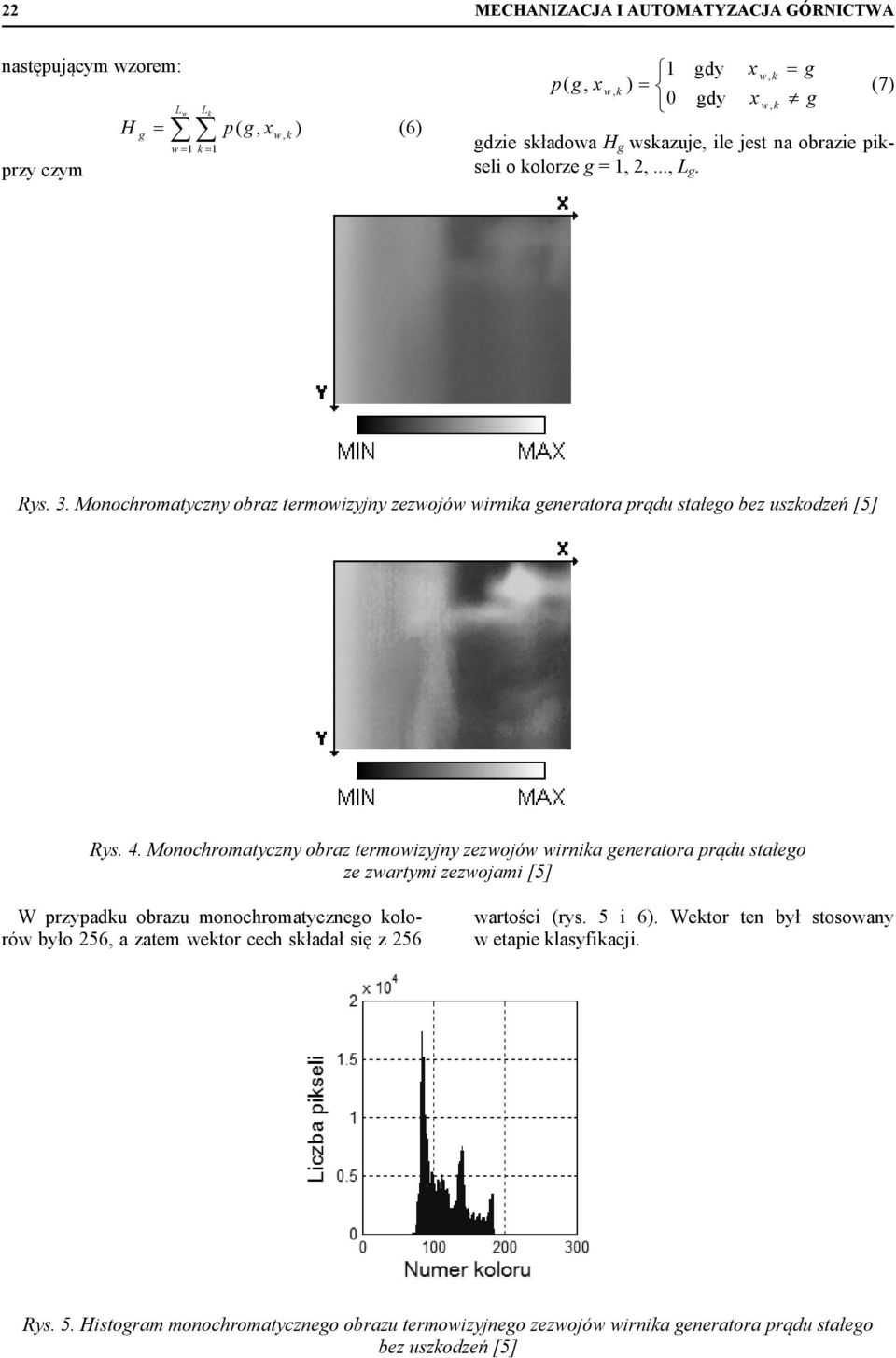 Monochromatyczny obraz termowizyjny zezwojów wirnika generatora prądu stałego ze zwartymi zezwojami [5] W przypadku obrazu monochromatycznego kolorów było 256, a zatem wektor cech