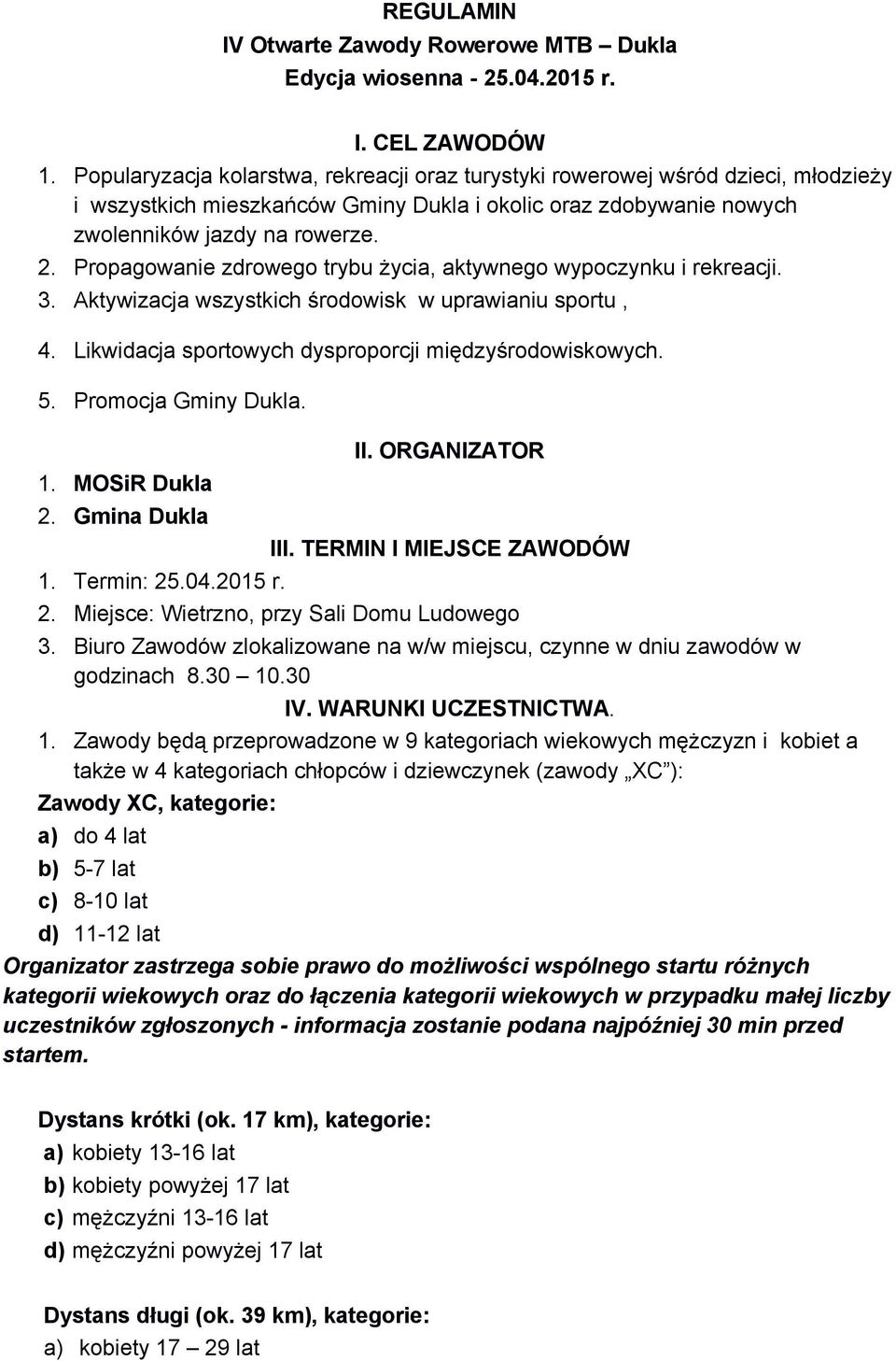 Propagowanie zdrowego trybu życia, aktywnego wypoczynku i rekreacji. 3. Aktywizacja wszystkich środowisk w uprawianiu sportu, 4. Likwidacja sportowych dysproporcji międzyśrodowiskowych. 5.