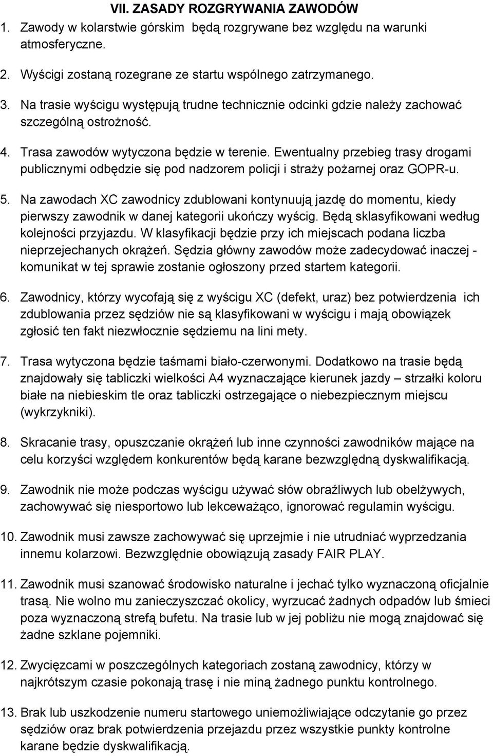 Ewentualny przebieg trasy drogami publicznymi odbędzie się pod nadzorem policji i straży pożarnej oraz GOPR u. 5.