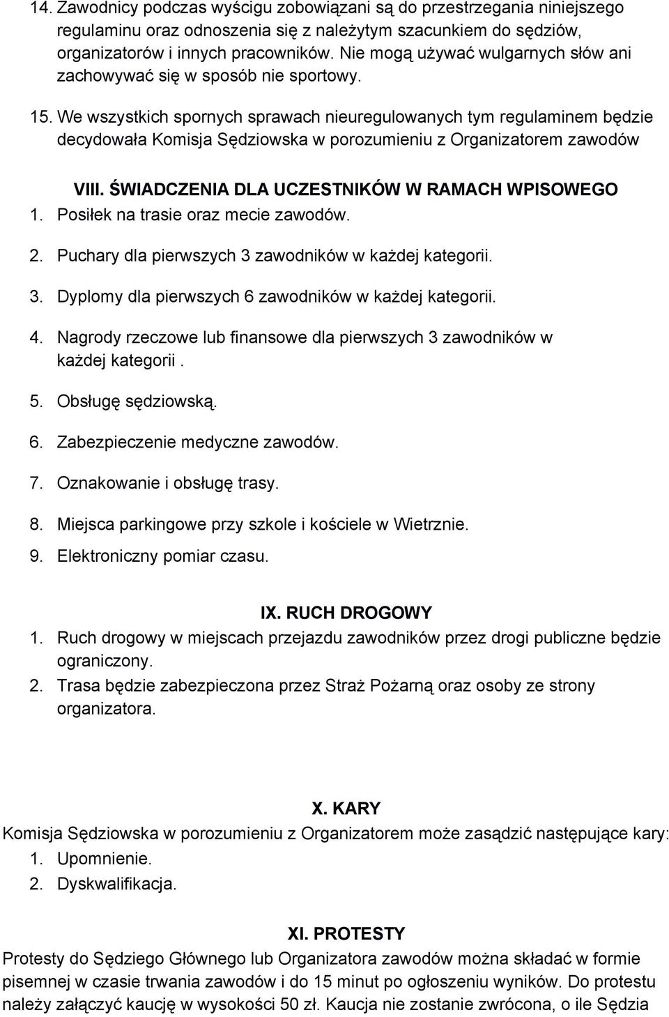 We wszystkich spornych sprawach nieuregulowanych tym regulaminem będzie decydowała Komisja Sędziowska w porozumieniu z Organizatorem zawodów VIII. ŚWIADCZENIA DLA UCZESTNIKÓW W RAMACH WPISOWEGO 1.