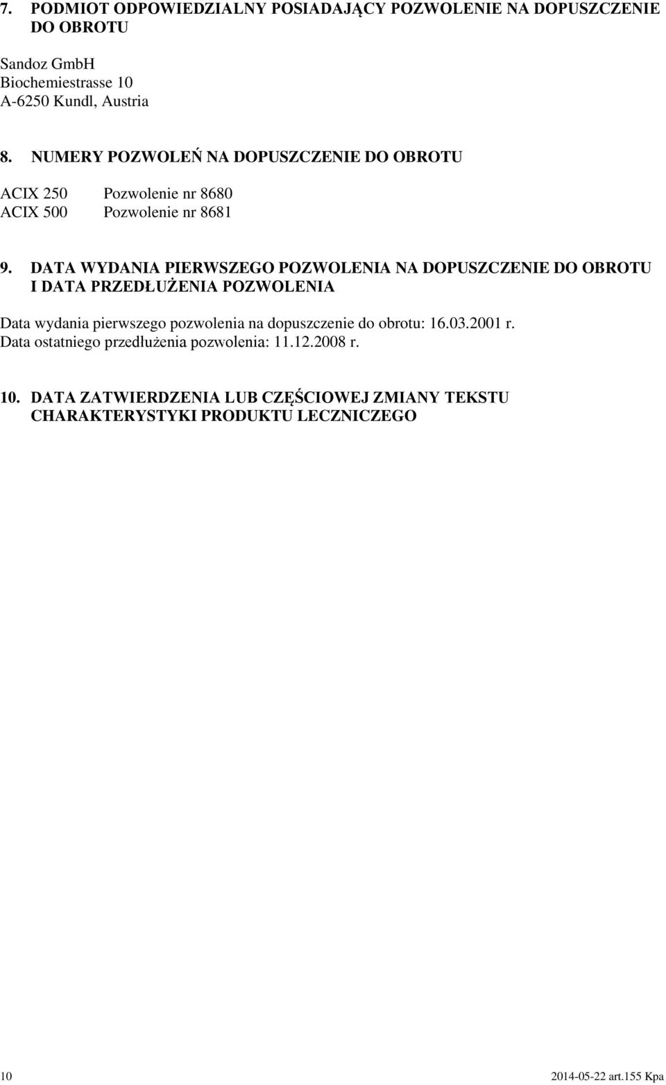 DATA WYDANIA PIERWSZEGO POZWOLENIA NA DOPUSZCZENIE DO OBROTU I DATA PRZEDŁUŻENIA POZWOLENIA Data wydania pierwszego pozwolenia na dopuszczenie