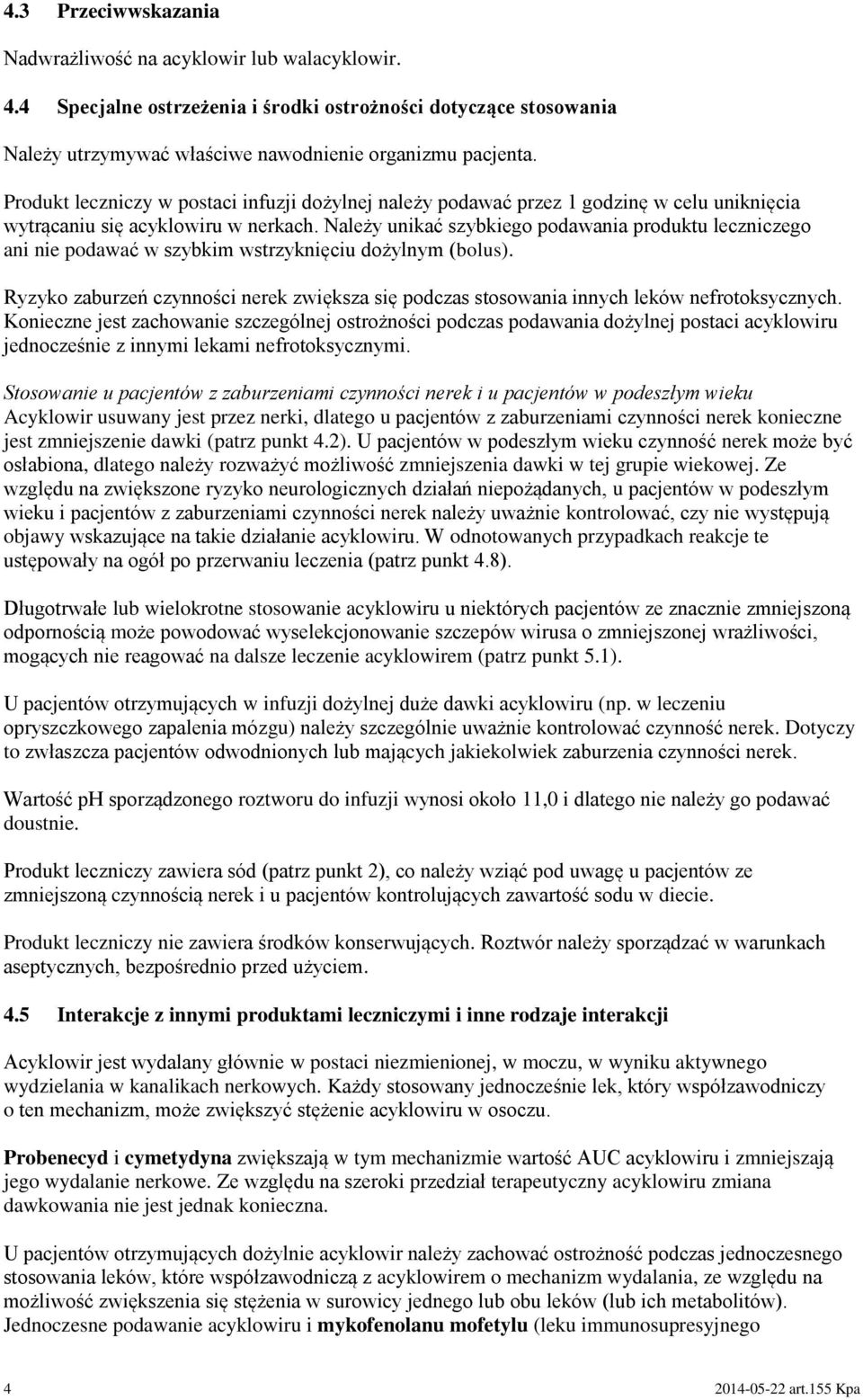 Należy unikać szybkiego podawania produktu leczniczego ani nie podawać w szybkim wstrzyknięciu dożylnym (bolus).