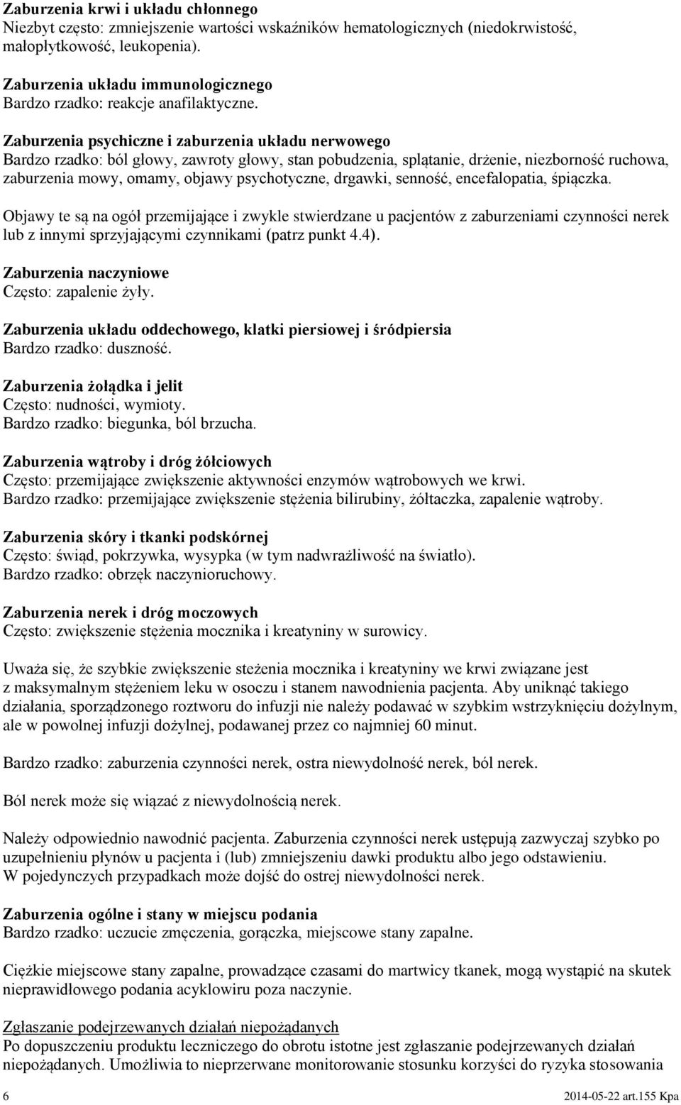 Zaburzenia psychiczne i zaburzenia układu nerwowego Bardzo rzadko: ból głowy, zawroty głowy, stan pobudzenia, splątanie, drżenie, niezborność ruchowa, zaburzenia mowy, omamy, objawy psychotyczne,