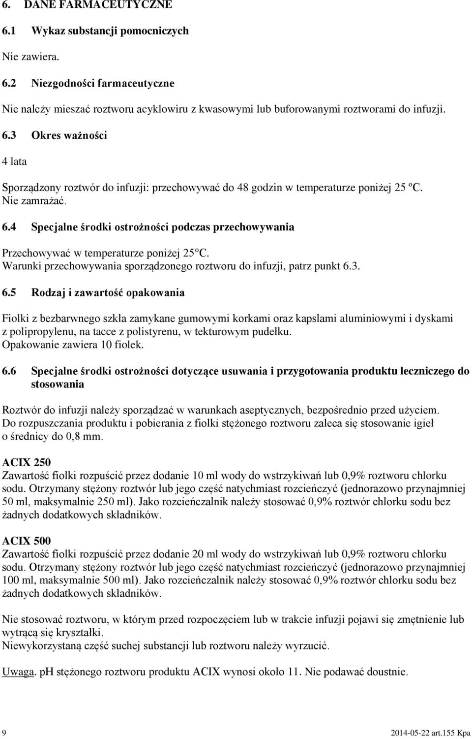 Opakowanie zawiera 10 fiolek. 6.