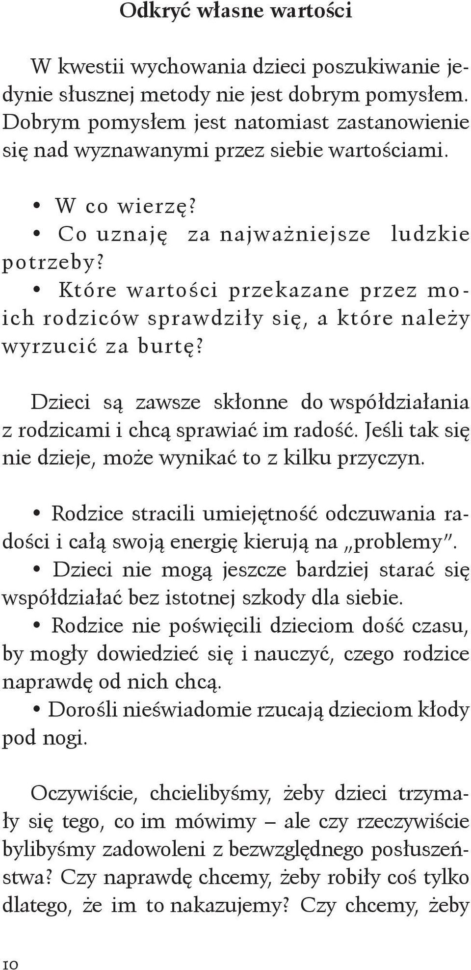 Które wartości przekazane przez moich rodziców sprawdziły się, a które należy wyrzucić za burtę? Dzieci są zawsze skłonne do współdziałania z rodzicami i chcą sprawiać im radość.