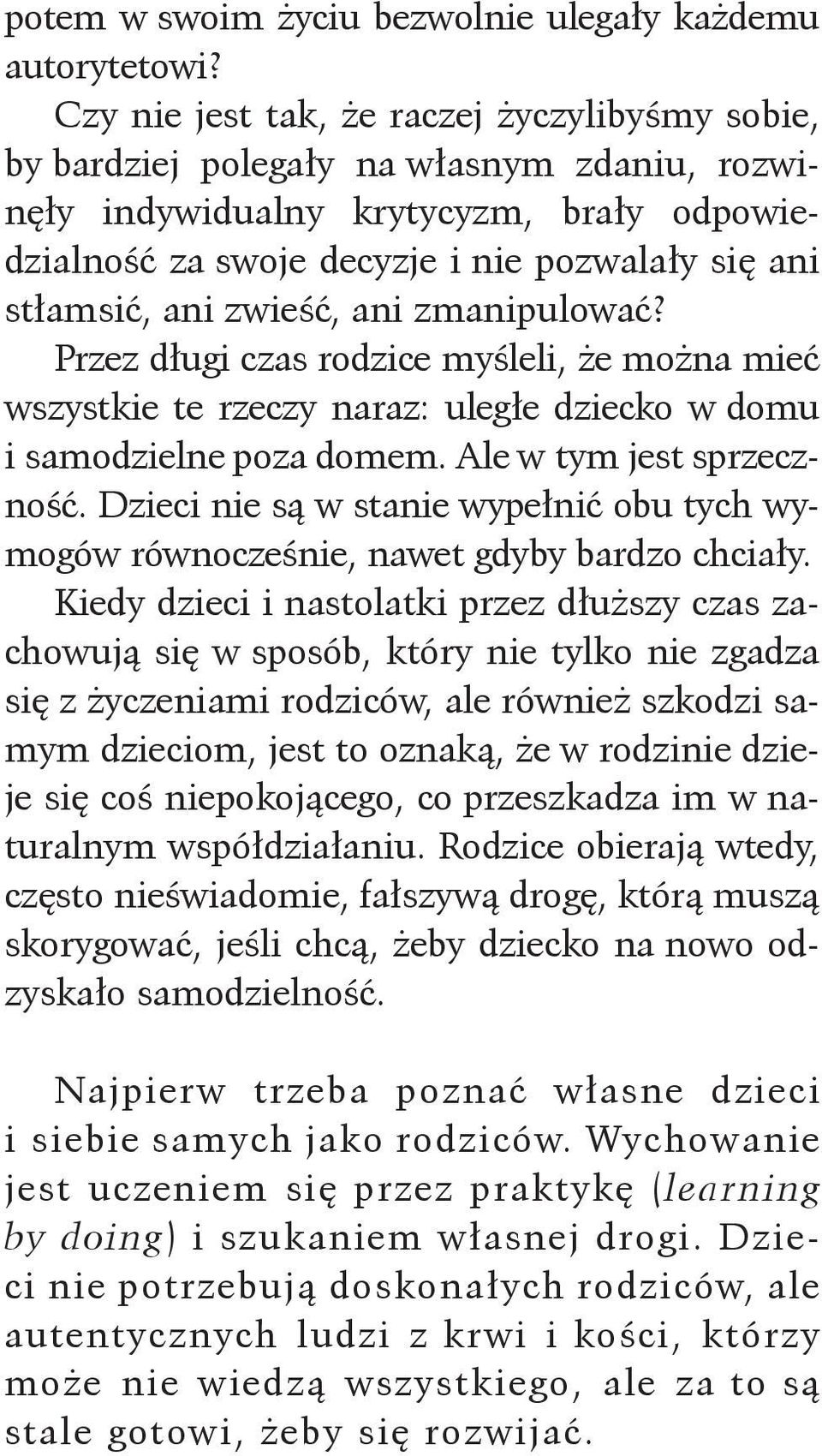 zwieść, ani zmanipulować? Przez długi czas rodzice myśleli, że można mieć wszystkie te rzeczy naraz: uległe dziecko w domu i samodzielne poza domem. Ale w tym jest sprzeczność.