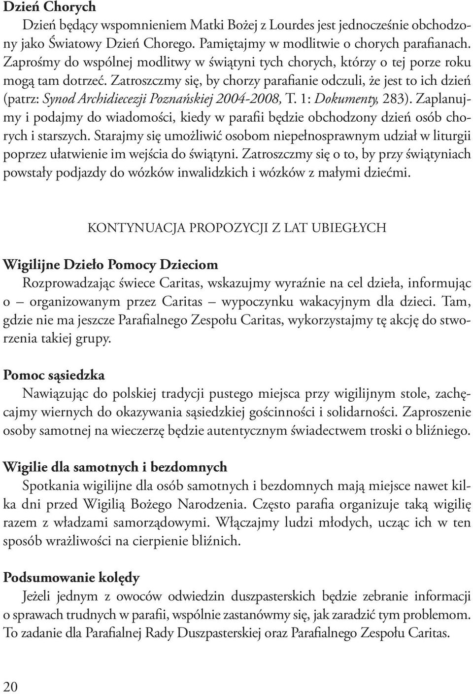 Zatroszczmy się, by chorzy parafianie odczuli, że jest to ich dzień (patrz: Synod Archidiecezji Poznańskiej 2004-2008, T. 1: Dokumenty, 283).