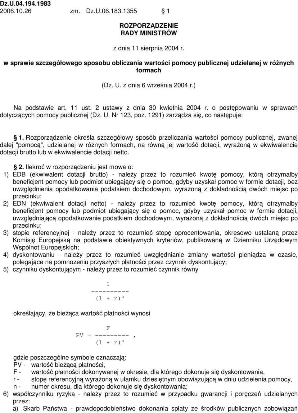o postępowaniu w sprawach dotyczących pomocy publicznej (Dz. U. Nr 123, poz. 1291) zarządza się, co następuje: 1.