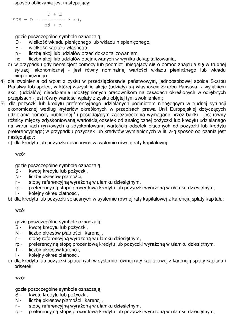sytuacji ekonomicznej - jest równy nominalnej wartości wkładu pieniężnego lub wkładu niepieniężnego; 4) dla zwolnienia od wpłat z zysku w przedsiębiorstwie państwowym, jednoosobowej spółce Skarbu