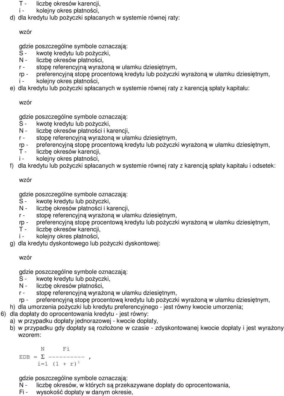 okresów płatności i karencji, T - liczbę okresów karencji, g) dla kredytu dyskontowego lub pożyczki dyskontowej: N - liczbę okresów płatności, h) dla umorzenia pożyczki lub kredytu preferencyjnego -