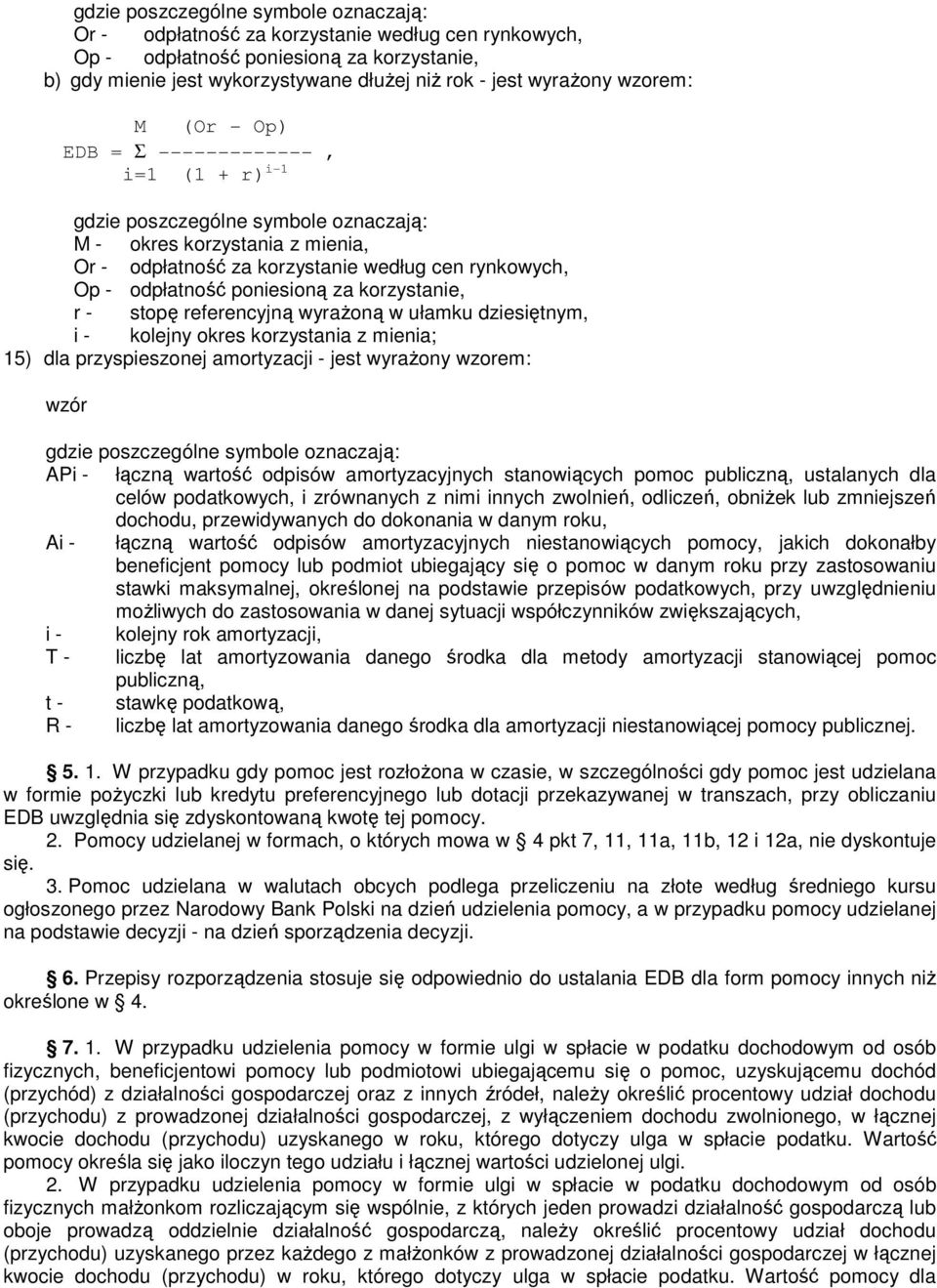 15) dla przyspieszonej amortyzacji - jest wyrażony wzorem: APi - łączną wartość odpisów amortyzacyjnych stanowiących pomoc publiczną, ustalanych dla celów podatkowych, i zrównanych z nimi innych