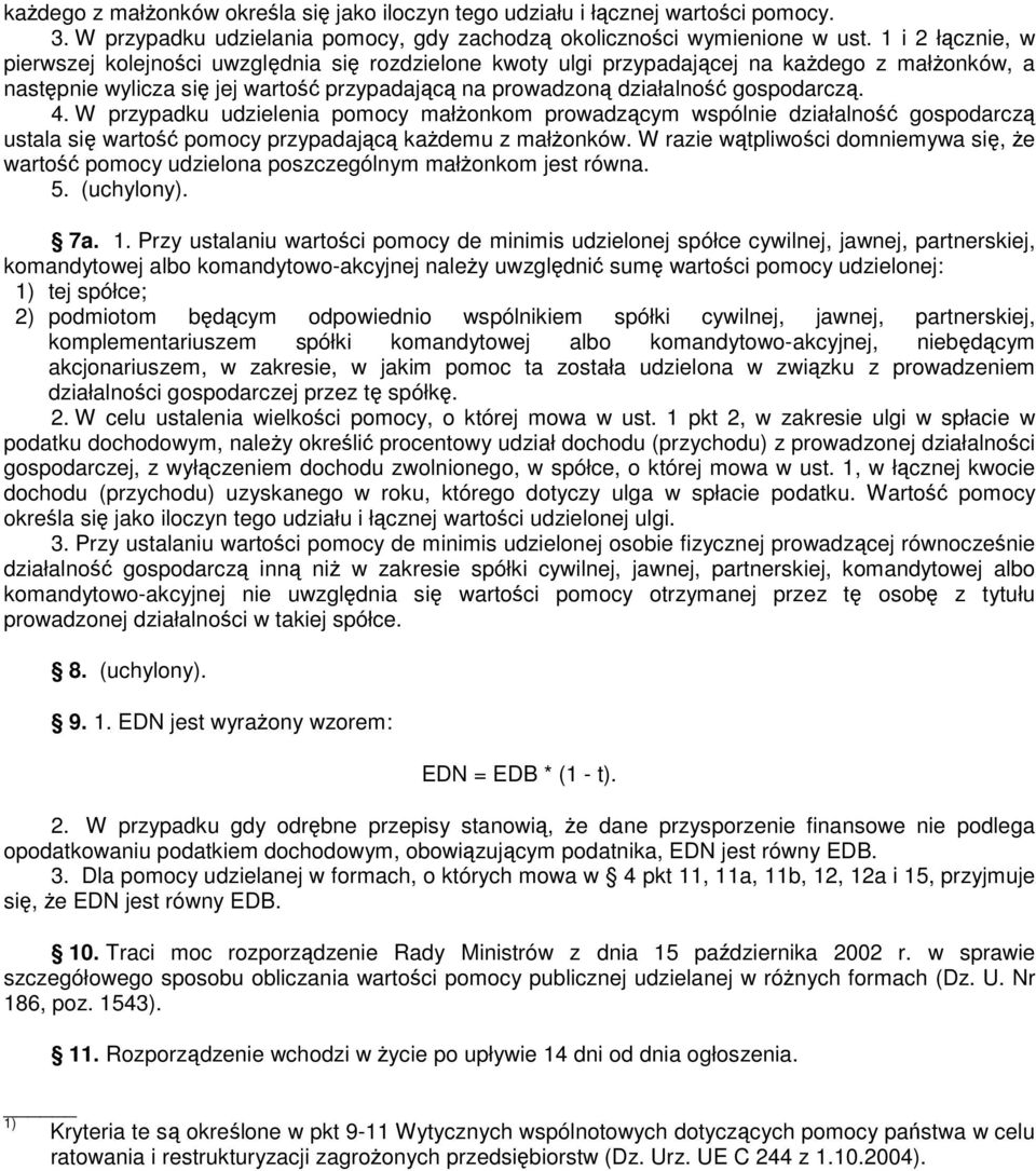 gospodarczą. 4. W przypadku udzielenia pomocy małżonkom prowadzącym wspólnie działalność gospodarczą ustala się wartość pomocy przypadającą każdemu z małżonków.
