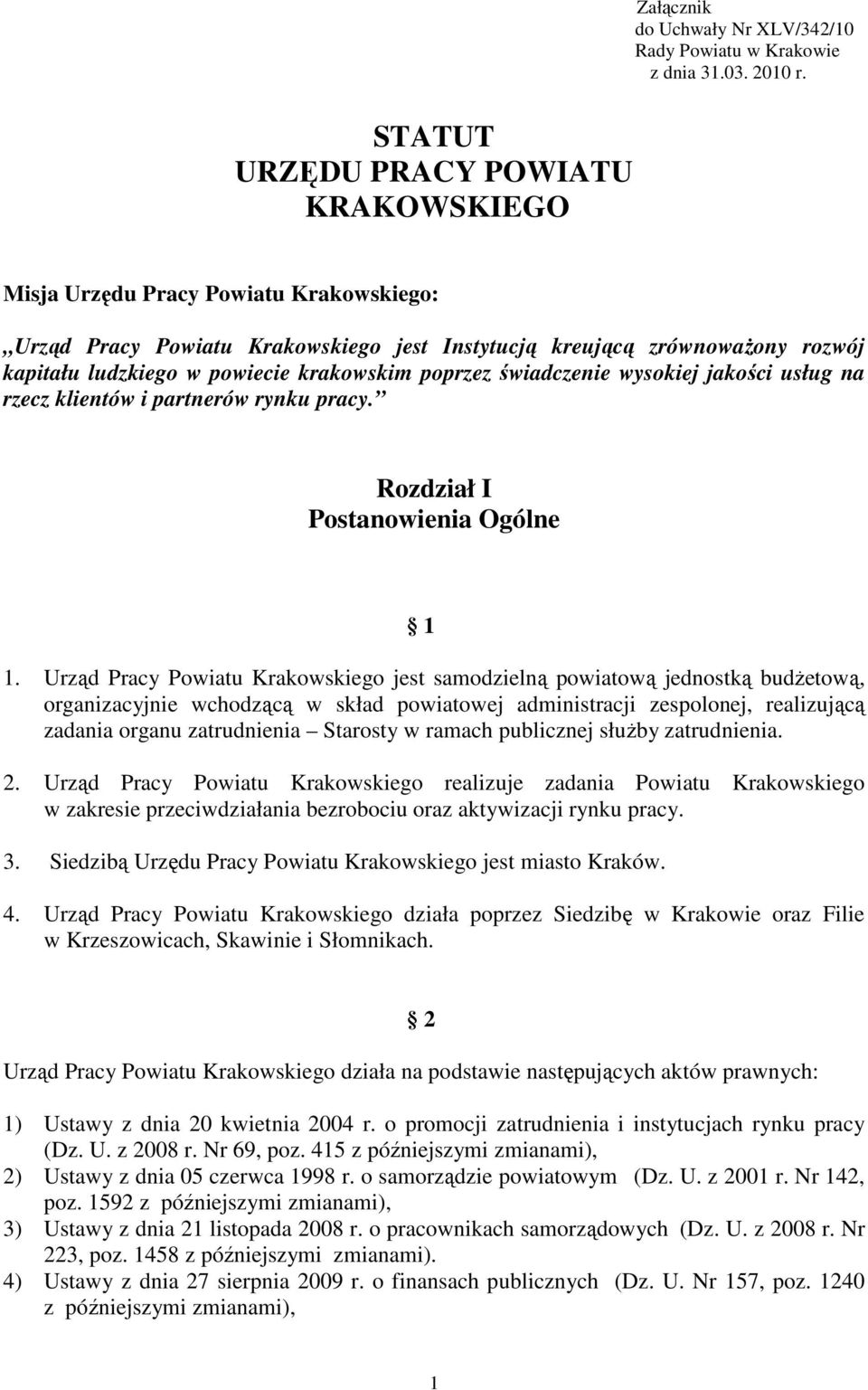 krakowskim poprzez świadczenie wysokiej jakości usług na rzecz klientów i partnerów rynku pracy. Rozdział I Postanowienia Ogólne 1 1.