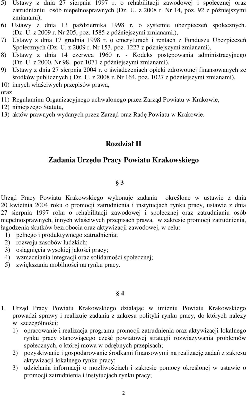 ), 7) Ustawy z dnia 17 grudnia 1998 r. o emeryturach i rentach z Funduszu Ubezpieczeń Społecznych (Dz. U. z 2009 r. Nr 153, poz. 1227 z późniejszymi zmianami), 8) Ustawy z dnia 14 czerwca 1960 r.