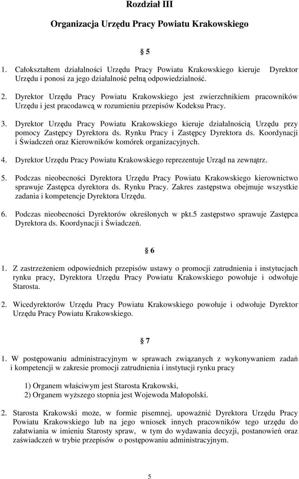 Dyrektor Urzędu Pracy Powiatu Krakowskiego jest zwierzchnikiem pracowników Urzędu i jest pracodawcą w rozumieniu przepisów Kodeksu Pracy. 3.