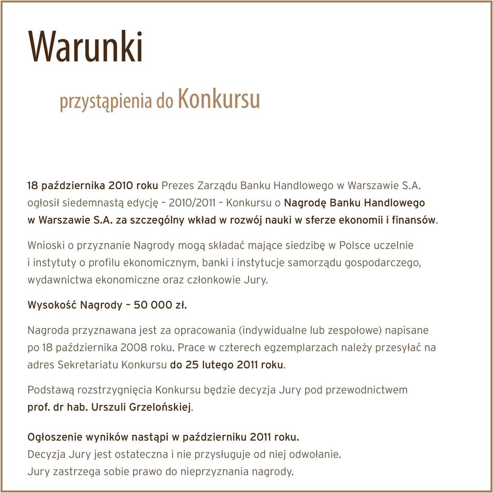 Jury. Wysokość Nagrody 50 000 zł. Nagroda przyznawana jest za opracowania (indywidualne lub zespołowe) napisane po 18 października 2008 roku.