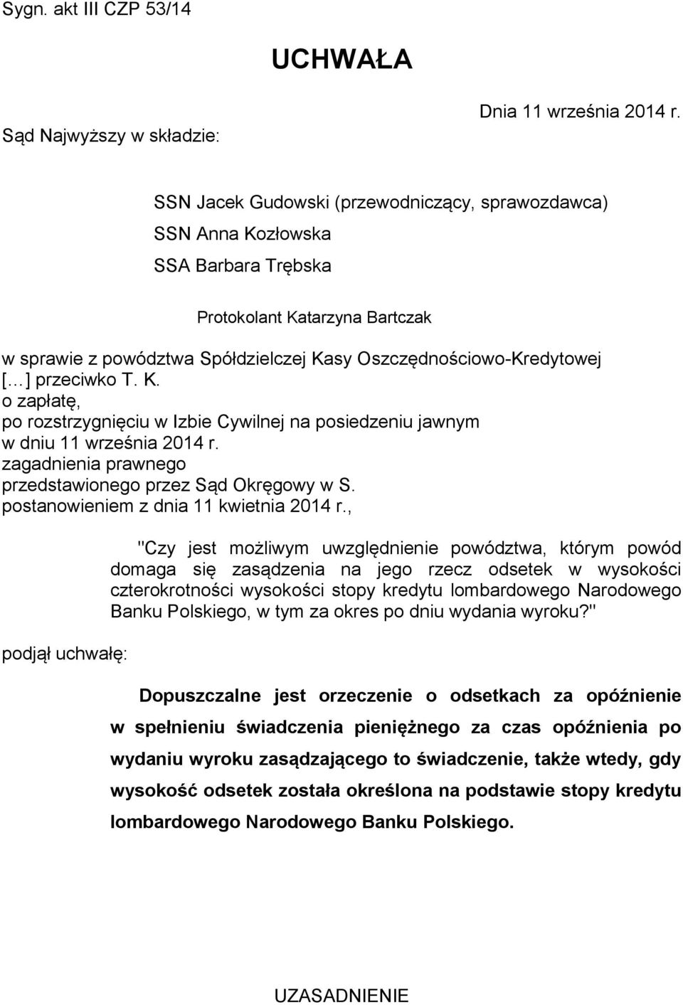 przeciwko T. K. o zapłatę, po rozstrzygnięciu w Izbie Cywilnej na posiedzeniu jawnym w dniu 11 września 2014 r. zagadnienia prawnego przedstawionego przez Sąd Okręgowy w S.