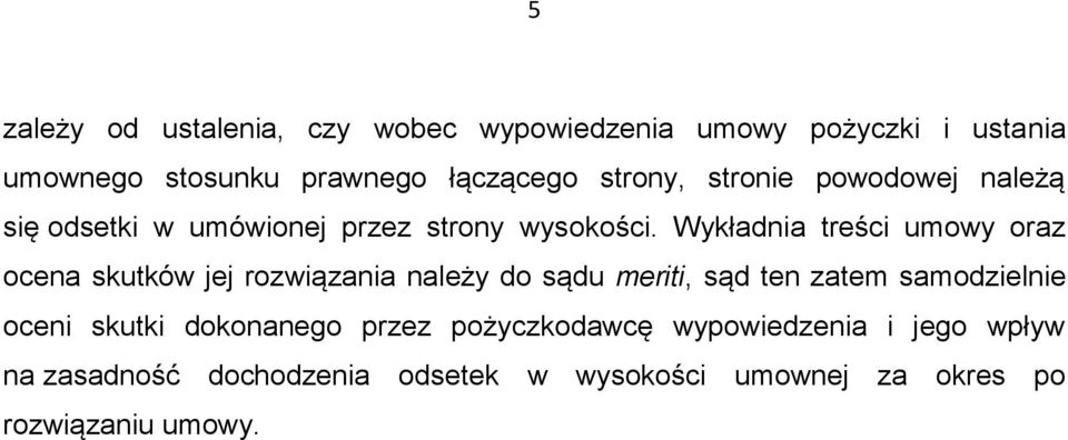 Wykładnia treści umowy oraz ocena skutków jej rozwiązania należy do sądu meriti, sąd ten zatem samodzielnie