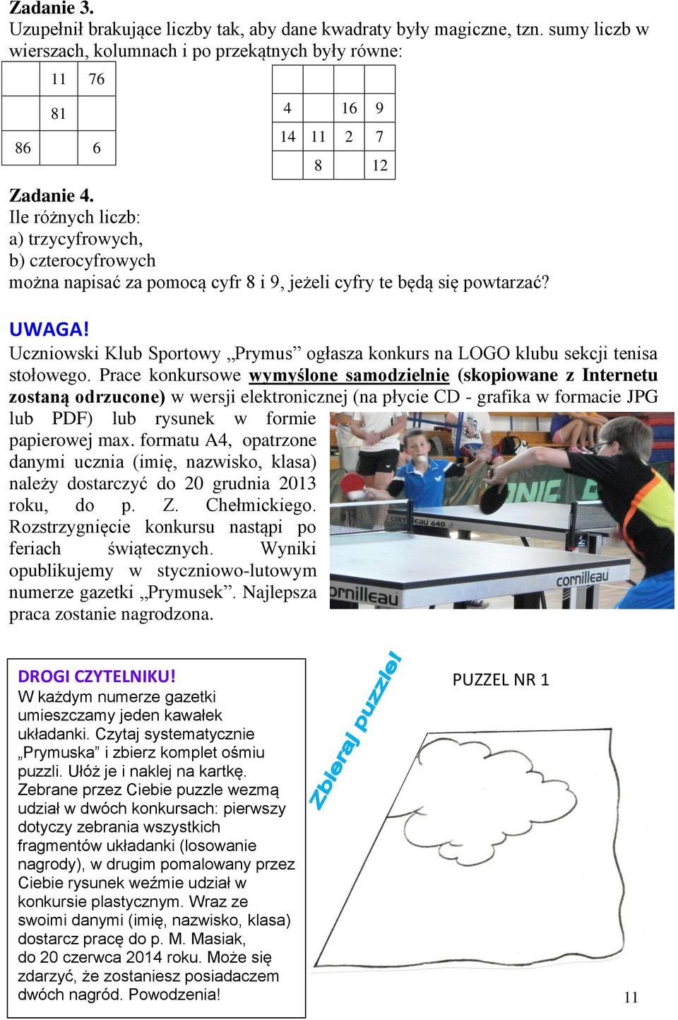 Ucniowski Klub Sportowy Prymus ogłasa konkurs na LOGO klubu sekcji tenisa stołowego.