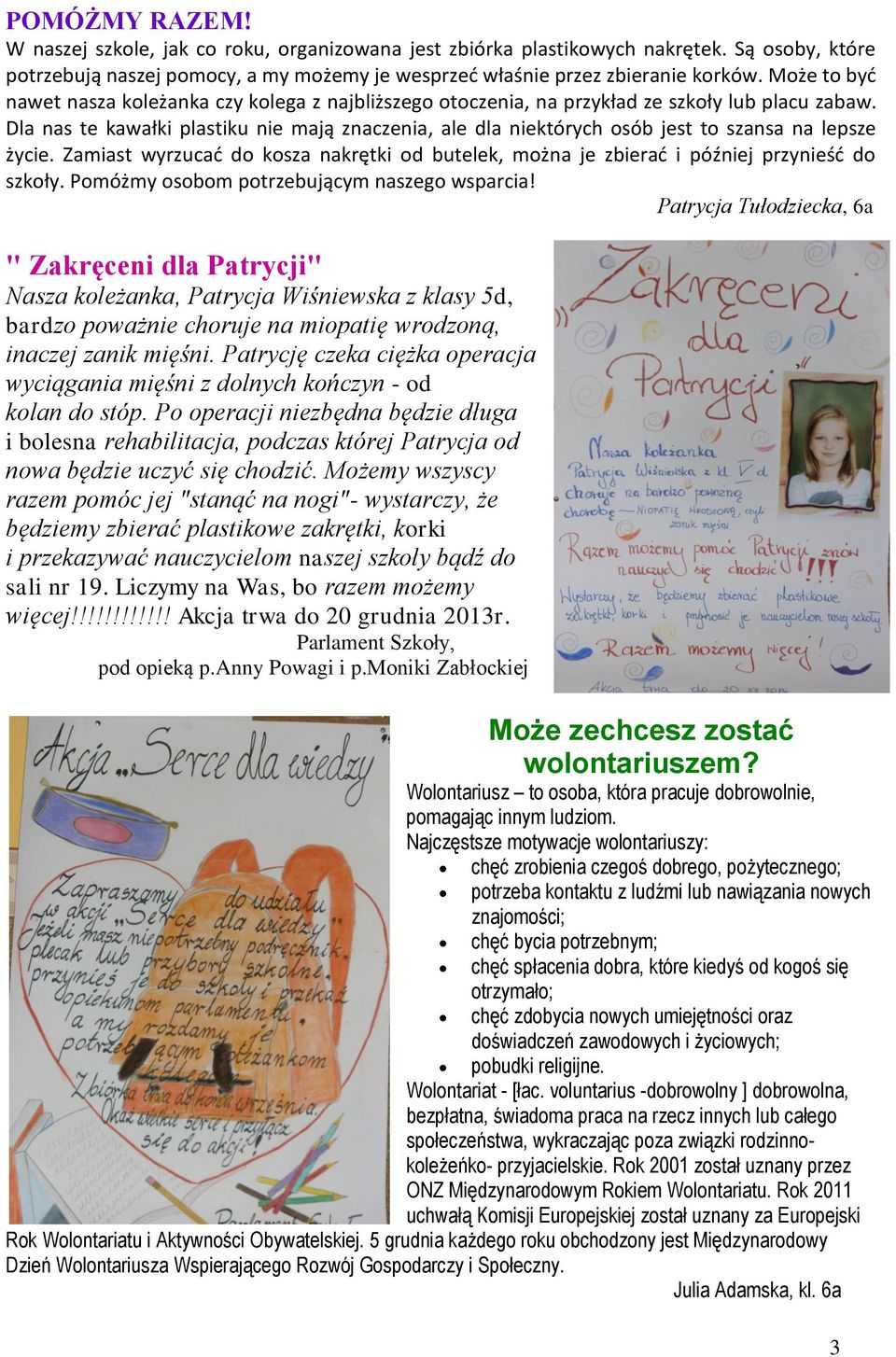 Zamiast wyrucad do kosa nakrętki od butelek, można je bierad i później prynieśd do skoły. Pomóżmy osobom potrebującym nasego wsparcia!