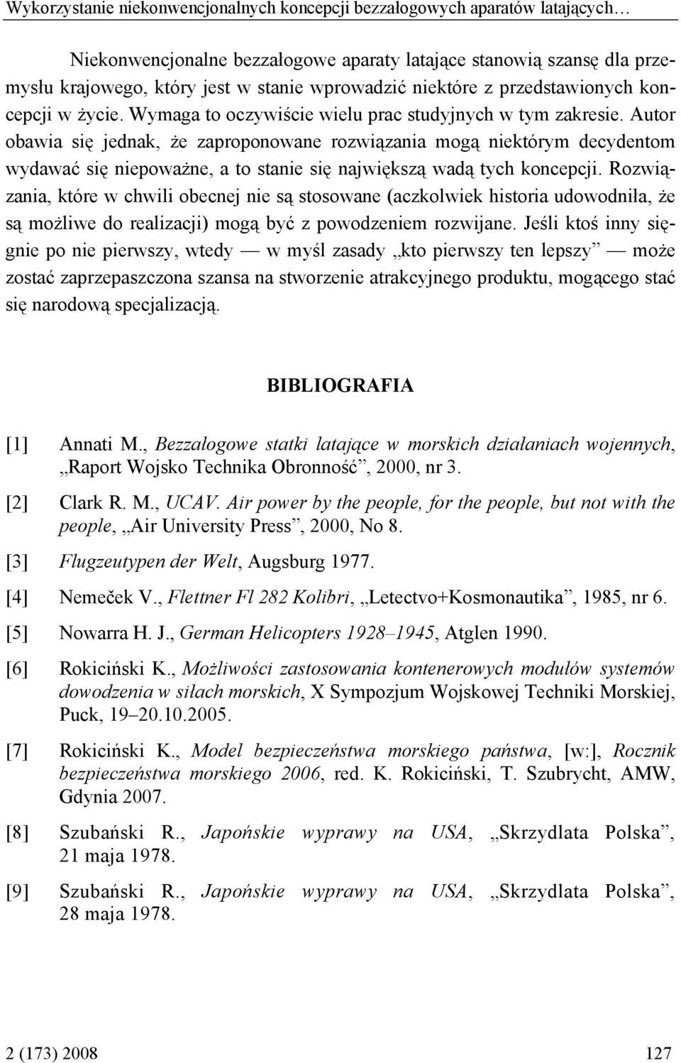 Autor obawia się jednak, że zaproponowane rozwiązania mogą niektórym decydentom wydawać się niepoważne, a to stanie się największą wadą tych koncepcji.